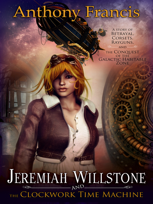 Title details for Jeremiah Willstone and the Clockwork Time Machine by Anthony Francis - Available